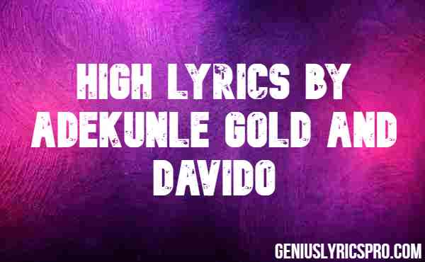 High Lyrics by Adekunle Gold And Davido