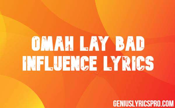 Omah Lay Bad Influence Lyrics