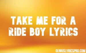 Take Me For A Ride Boy Lyrics
