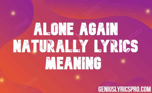 Alone Again Naturally Lyrics Meaning