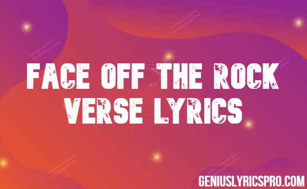 Face Off The Rock Verse Lyrics