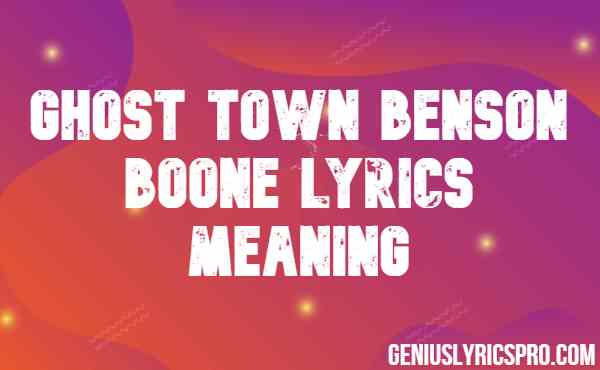 Ghost Town Benson Boone Lyrics Meaning