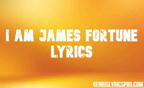 I Am James Fortune Lyrics