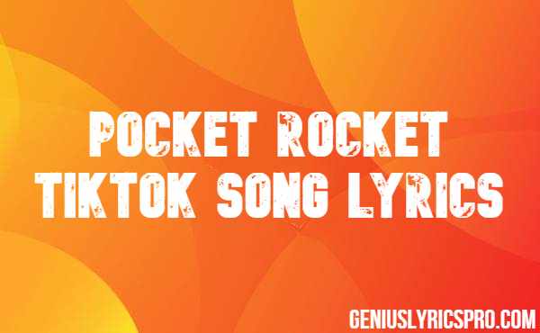 Pocket Rocket Tiktok Song Lyrics