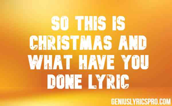So This Is Christmas And What Have You Done Lyrics Tiktok