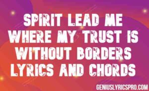 Spirit Lead Me Where My Trust is Without Borders Lyrics and Chords