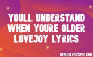 Youll Understand When Youre Older Lovejoy Lyrics