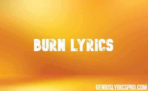 Burn Lyrics WRLD